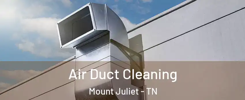  Air Duct Cleaning Mount Juliet - TN