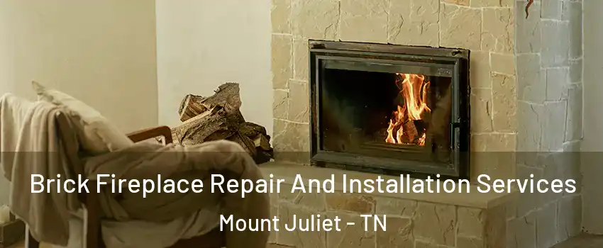  Brick Fireplace Repair And Installation Services Mount Juliet - TN