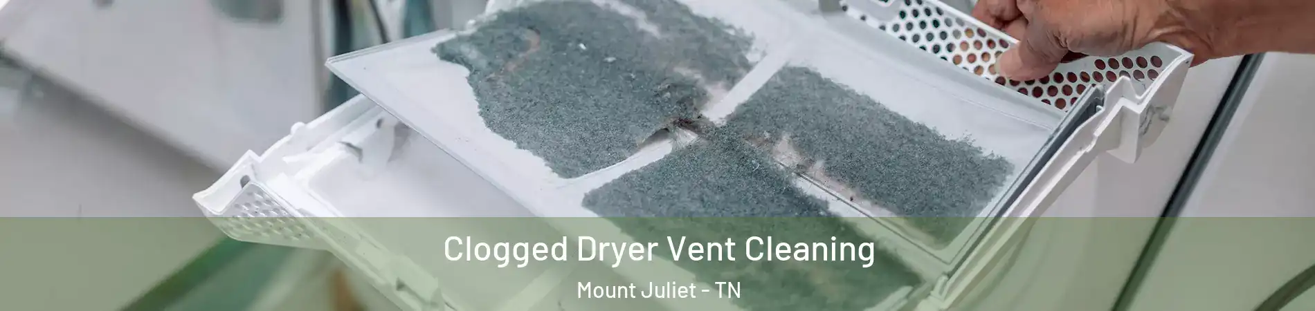  Clogged Dryer Vent Cleaning Mount Juliet - TN