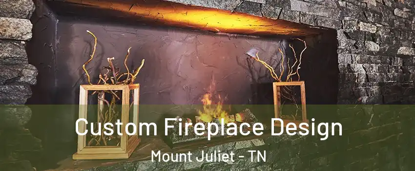  Custom Fireplace Design Mount Juliet - TN