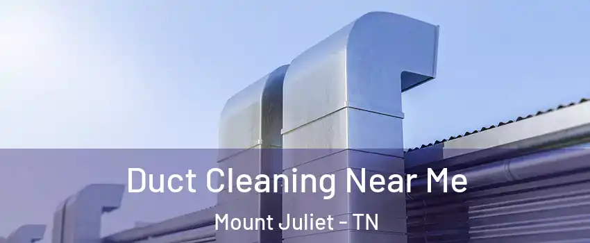  Duct Cleaning Near Me Mount Juliet - TN