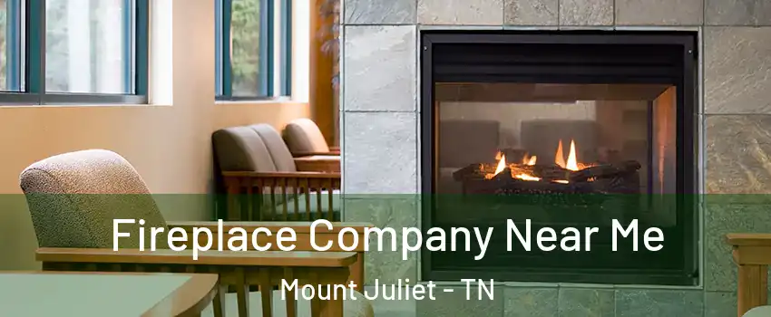  Fireplace Company Near Me Mount Juliet - TN