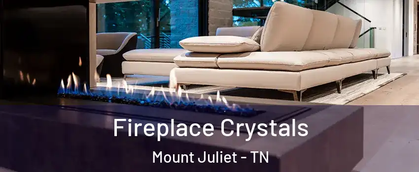  Fireplace Crystals Mount Juliet - TN