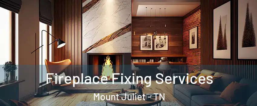  Fireplace Fixing Services Mount Juliet - TN