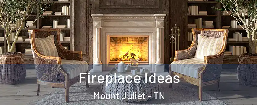  Fireplace Ideas Mount Juliet - TN