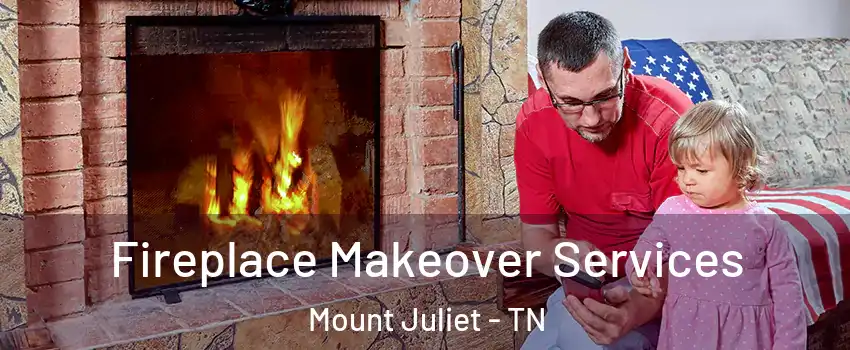  Fireplace Makeover Services Mount Juliet - TN
