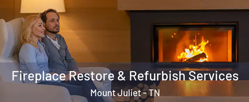  Fireplace Restore & Refurbish Services Mount Juliet - TN