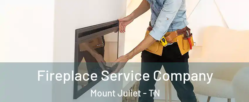Fireplace Service Company Mount Juliet - TN