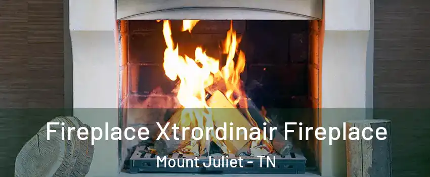  Fireplace Xtrordinair Fireplace Mount Juliet - TN