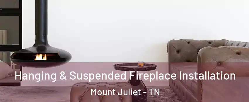  Hanging & Suspended Fireplace Installation Mount Juliet - TN