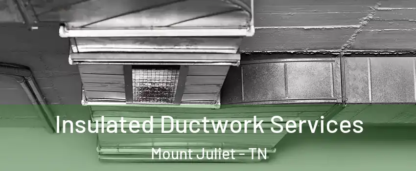  Insulated Ductwork Services Mount Juliet - TN