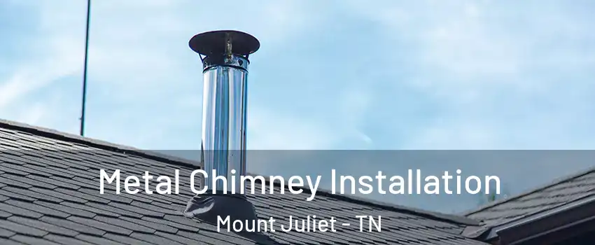  Metal Chimney Installation Mount Juliet - TN