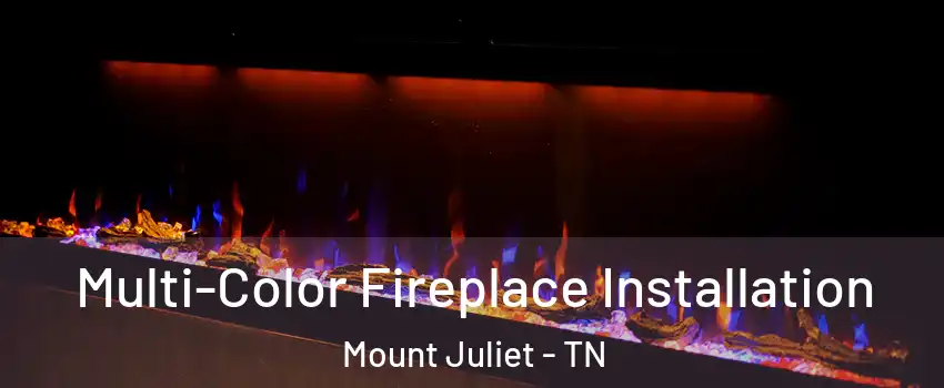  Multi-Color Fireplace Installation Mount Juliet - TN