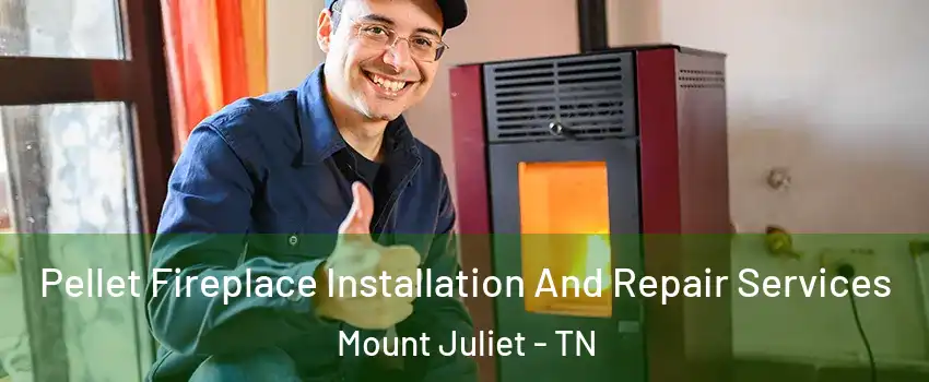  Pellet Fireplace Installation And Repair Services Mount Juliet - TN