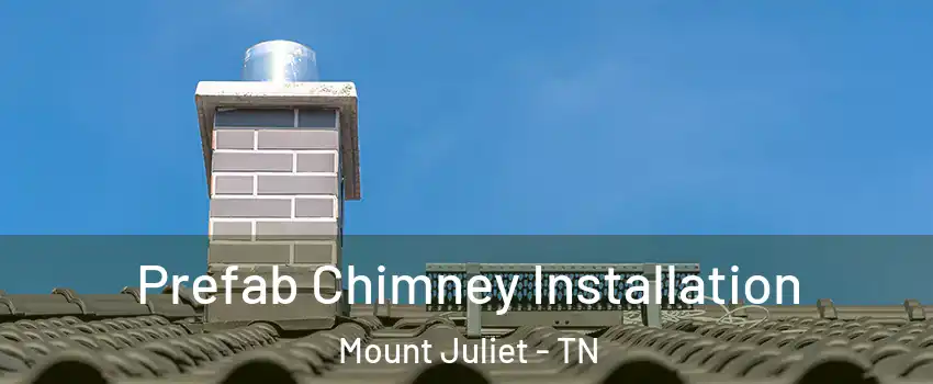  Prefab Chimney Installation Mount Juliet - TN