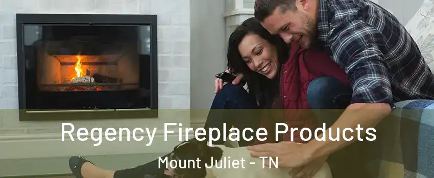  Regency Fireplace Products Mount Juliet - TN
