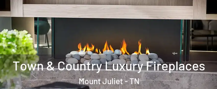  Town & Country Luxury Fireplaces Mount Juliet - TN