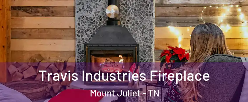  Travis Industries Fireplace Mount Juliet - TN