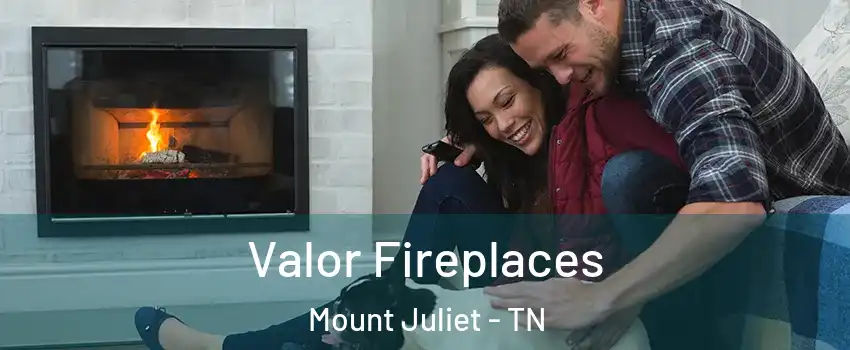  Valor Fireplaces Mount Juliet - TN