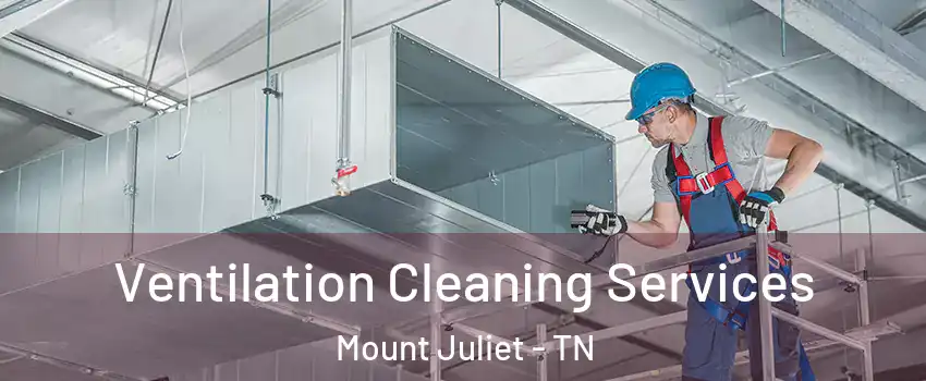  Ventilation Cleaning Services Mount Juliet - TN